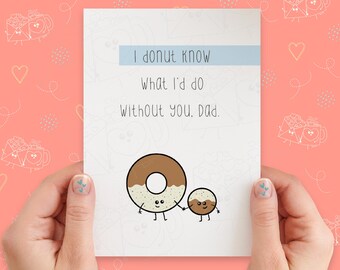 May include: A white card with a blue stripe at the top. The card has a donut illustration and the text "I donut know what I'd do without you. Dad."