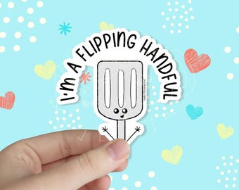 I'm a Flipping Handful Waterproof Vinyl Sticker | Funny Sticker | Mental Health Sticker | Kawaii Sticker | Pun Sticker