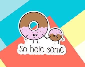 So Hole-some Donut Waterproof Vinyl Sticker | Cute Stickers | Kawaii Stickers | Food Stickers | Water Bottle Stickers | Laptop Stickers