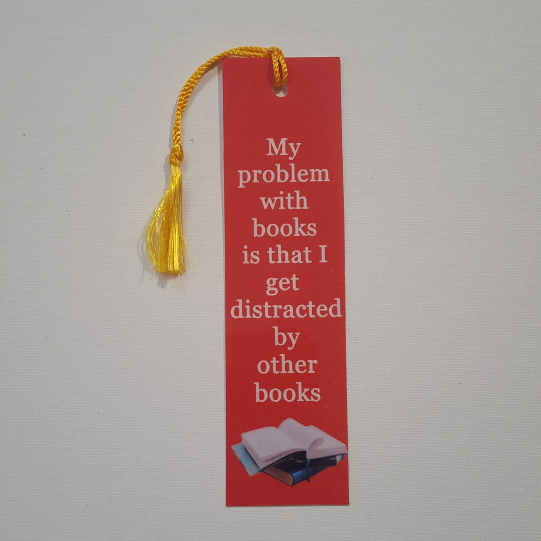 My Problem With Books is That I Get Distracted by Other Books bookmark ...