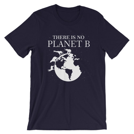 There Is No Planet B Eco Friendly T Shirt Global Warming Etsy
