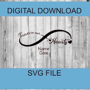 May include: Black and white SVG file design of an infinity symbol with the text "Forever in our Hearts" and two small hearts. The design also includes the words "Name" and "Date" below the infinity symbol.