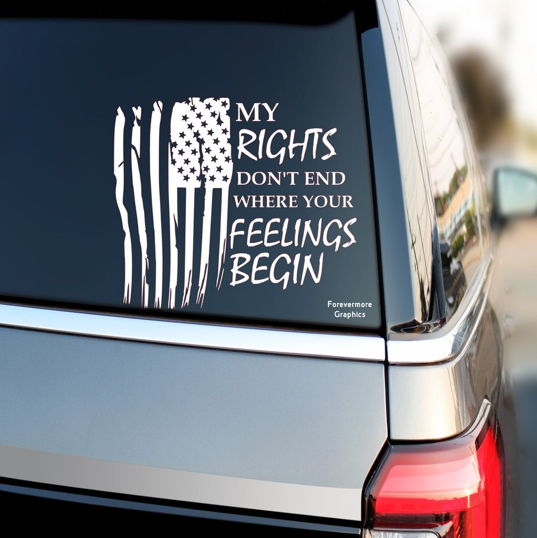 My Rights Don't End Where Your Feelings Begin Decal Patriotic Decal 2nd ...