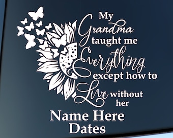 My Grandma taught me everything except how to live without her | Celebration of life decal | Grandmother decal | Grandma decal | in memory