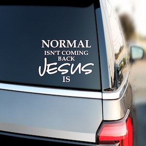 Normal isn&#39;t coming back Jesus is Decal | Christian Sticker | Christian Decal | Normal isn&#39;t coming back sticker | Normal isn&#39;t coming back
