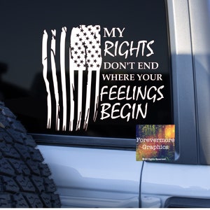 My Rights Don't End Where Your Feelings Begin Decal Patriotic Decal 2nd ...