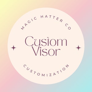 May include: A circular logo with a pastel gradient background. The text "MAGIC HATTER CO" arches above the words "Custom Visor" in a stylized font. The word "CUSTOMIZATION" is below. Starbursts flank the text.