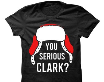 You serious clark shirt, christmas shirt, christmas gift, shirt for christmas, gift for christmas