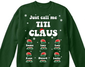 Just call me titi claus kid name christmas sweatshirt, titi claus custom name shirt, titi claus personalized shirt, titi christmas shirt