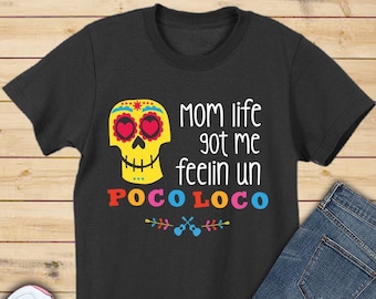 Mom Life Got Me Feelin Un Poco Loco Shirt, Mom Life Shirt, Mothers Day Gift for Mom, Coco Shirt Women, Poco Loco Shirt, Funny Mom Shirt DN86