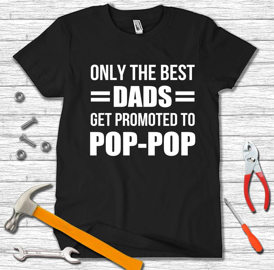 Mens Only the Best Dads Get Promoted to Pop Pop Shirt