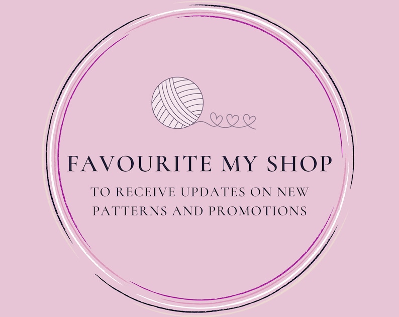 May include: A pink background with a white circle containing a ball of yarn and three hearts. The text "Favourite My Shop" is below the circle, followed by "To receive updates on new patterns and promotions".