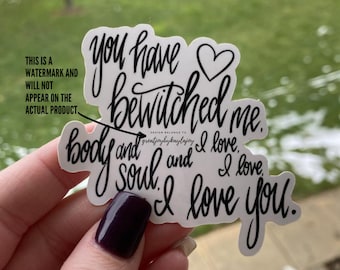 You have Bewitched me, Body and Soul, waterproof, vinyl sticker / pride prejudice club / mr darcy romance him / jane austen bookish / gift