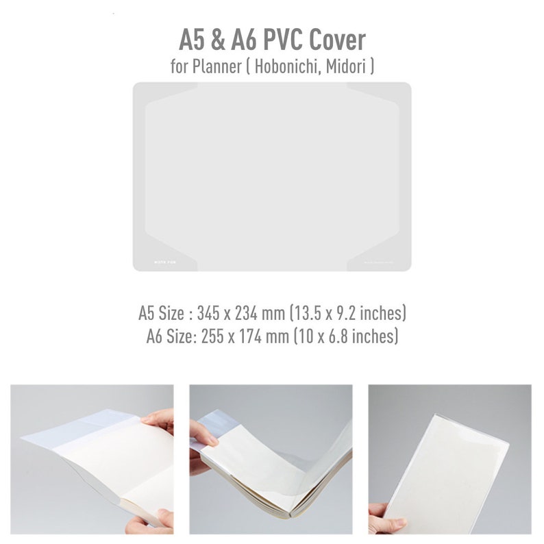 May include: Clear plastic cover for A5 and A6 size planners. The cover is shown on a white background and is being used to cover a planner. The text "A5 & A6 PVC Cover" and "for Planner (Hobonichi, Midori)" is shown above the cover. The text "A5 Size: 345 x 234 mm (13.5 x 9.2 inches)" and "A6 Size: 255 x 174 mm (10 x 6.8 inches)" is shown below the cover.