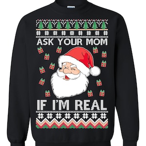 Ugly Christmas Sweater Santa Claus Ask Your Mom If I'm Real Unisex Sweatshirt