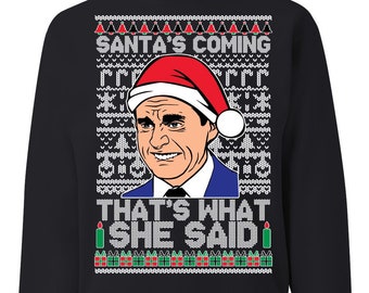 Ugly Christmas Sweater The Office Santa&#39;s Coming That&#39;s What She Said Unisex Sweatshirt