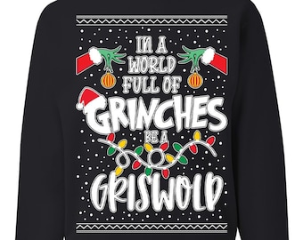 Ugly Christmas Sweater In a World Full of Grinches Be a Griswold Unisex Sweatshirt