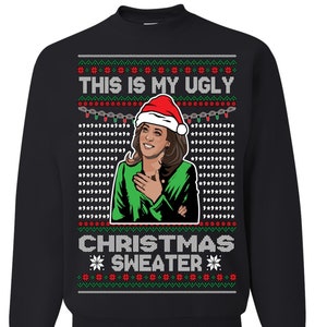 Ugly Christmas Sweater Kamala Harris This Is My Ugly Sweater Unisex Sweatshirt