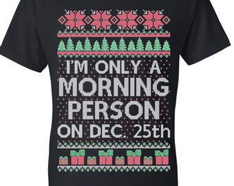 Ugly Christmas T-Shirt I'm Only A Morning Person On December 25 Tee Shirt