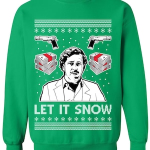 Ugly Christmas Sweater Pablo Escobar Let It Snow Unisex Sweatshirt