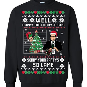Ugly Christmas Sweater The Office Happy Birthday Jesus Sorry Your Party's So Lame Unisex Sweatshirt Black