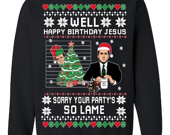 Ugly Christmas Sweater The Office Happy Birthday Jesus Sorry Your Party&#39;s So Lame Unisex Sweatshirt