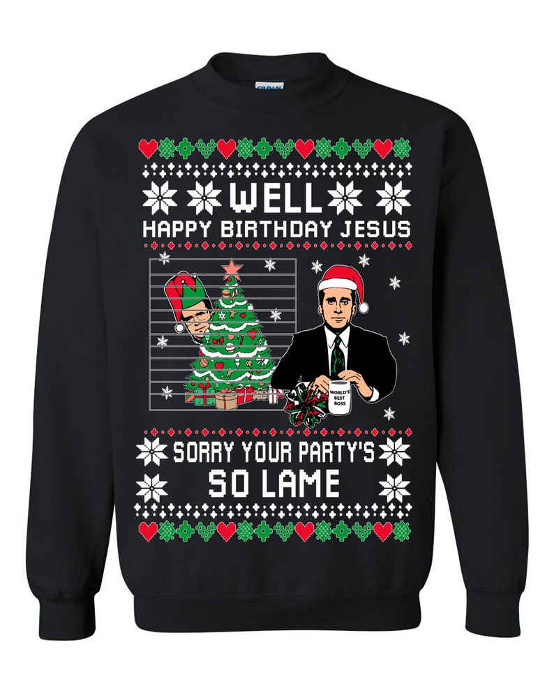 Ugly Christmas Sweater The Office Happy Birthday Jesus Sorry Your Party's So Lame Unisex Sweatshirt Black