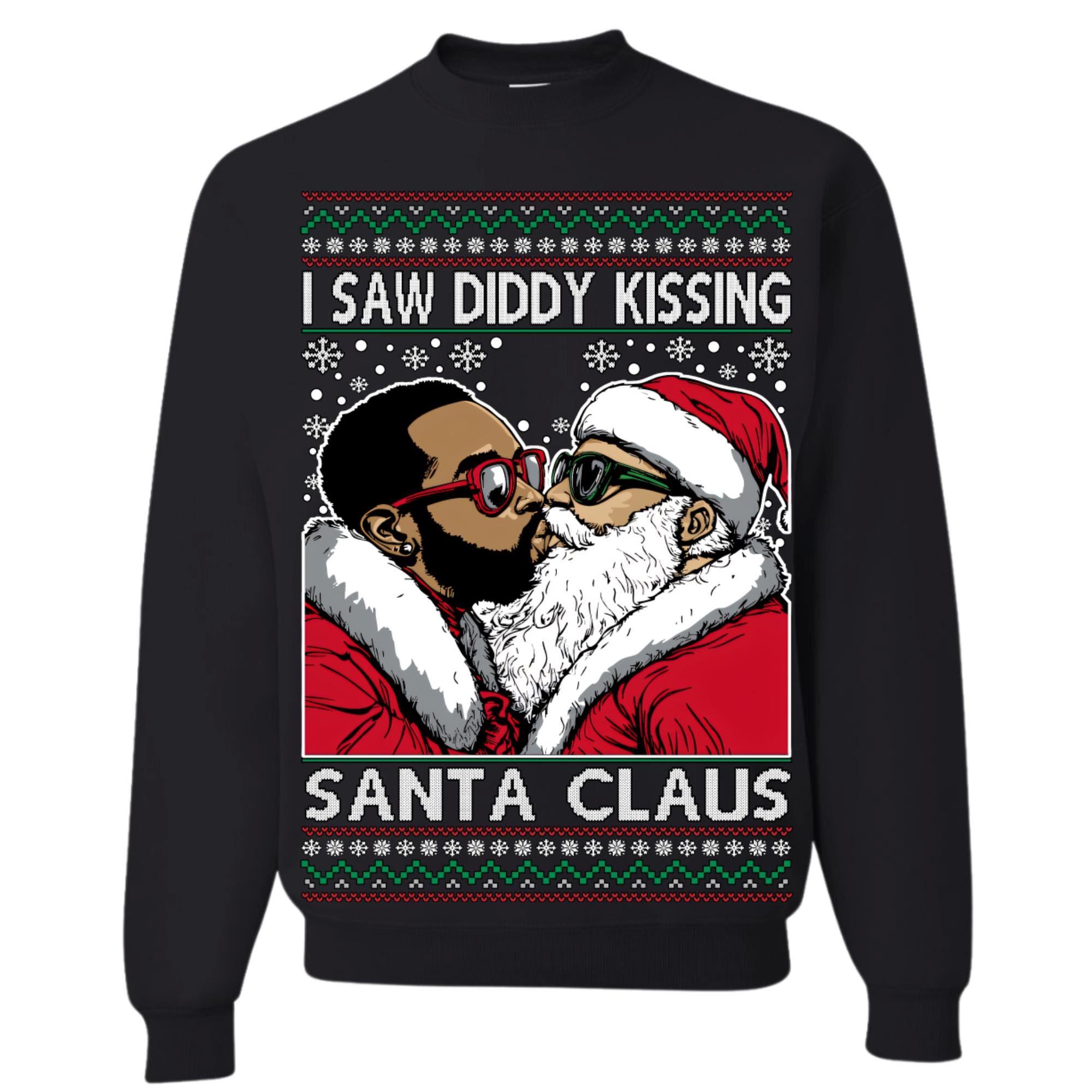 Ugly Christmas Sweater I Saw Diddy Kissing Santa Claus
