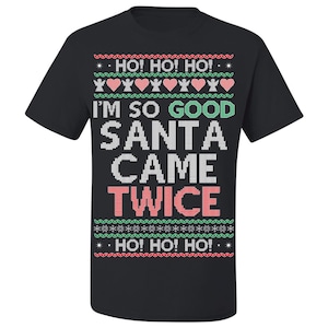 Ugly Christmas T-Shirt I&#39;m So Good Santa Came Twice Tee Shirt