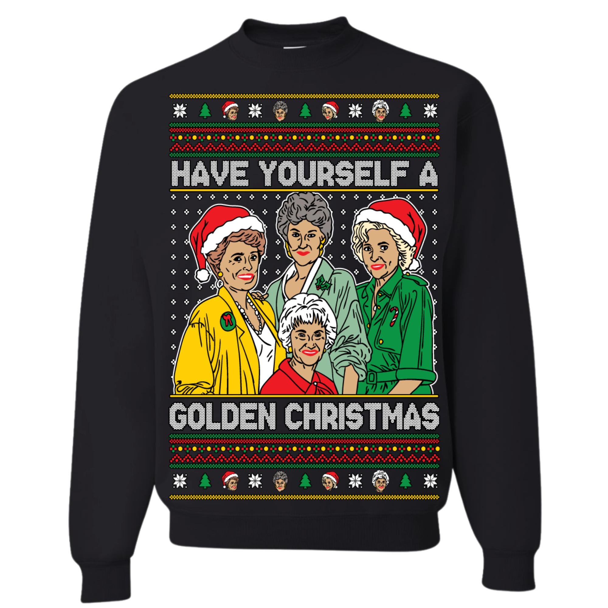 Ugly Christmas Sweater Have Yourself A Golden Christmas Golden Girls Unisex Sweatshirt
