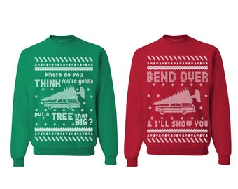 Ugly Christmas Sweater Couples Where Do You Think You're Gonna Put a Tree That Big | Bend Over And I'll Show You Unisex Sweatshirt