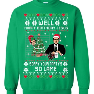 Ugly Christmas Sweater The Office Happy Birthday Jesus Sorry Your Party's So Lame Unisex Sweatshirt Green