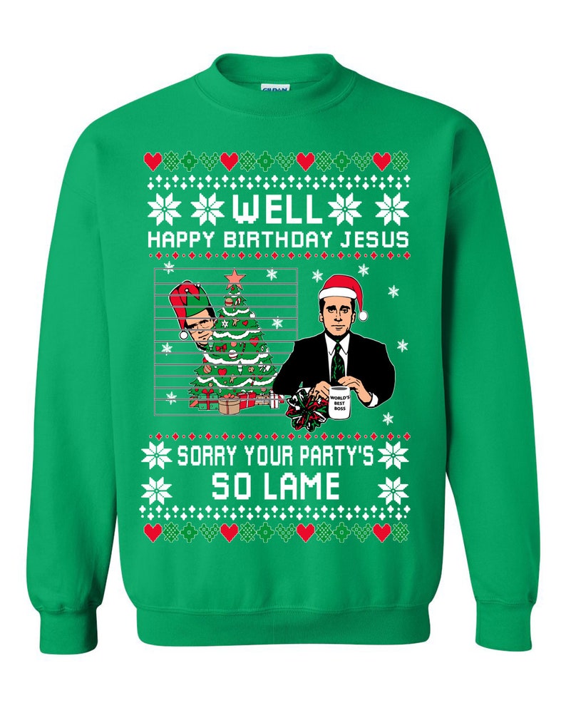 Ugly Christmas Sweater The Office Happy Birthday Jesus Sorry Your Party's So Lame Unisex Sweatshirt Green