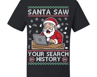 May include: Black t-shirt with a humorous Christmas design. The graphic features Santa Claus looking shocked while using a laptop, with the text "SANTA SAW YOUR SEARCH HISTORY" and an 18+ rating.
