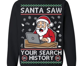 May include: Black sweatshirt with a humorous Christmas design. The graphic features Santa Claus looking surprised while using a laptop, with the text "SANTA SAW YOUR SEARCH HISTORY" and an 18+ symbol.