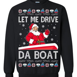 Ugly Christmas Sweater Let Me Drive Da Boat Meme Unisex Sweatshirt