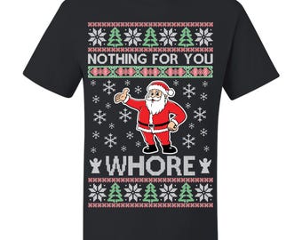 May include: Black t-shirt with a Christmas-themed design. The design features Santa Claus with the text "NOTHING FOR YOU" and "WHORE" in a festive font. The design includes snowflakes and Christmas trees.