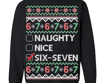 May include: Black Christmas sweater with a festive design. The sweater features a pattern of red and green floral elements, white geometric shapes, and the text "6*7*6*7*6*7". Below, the text reads "NAUGHTY", "NICE", and "SIX-SEVEN" with a checkmark.
