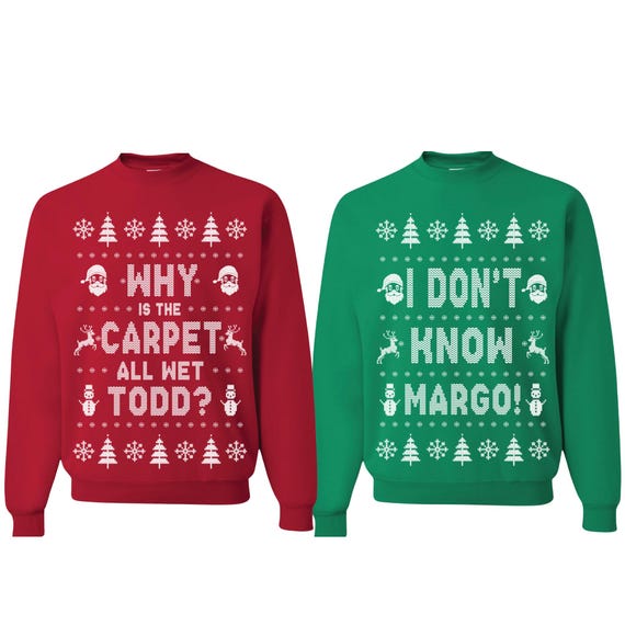 Ugly Christmas Sweater Couples Why Is The Carpet All Wet Todd | I Don't Know Margo Unisex Sweatshirt