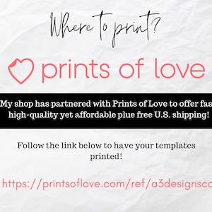 Peut inclure: Un c&oelig;ur rose avec le texte "prints of love" et le texte "Where to print?" au-dessus. Le texte sous le c&oelig;ur dit "My shop has partnered with Prints of Love to offer fast, high-quality yet affordable plus free U.S. shipping!" et "Follow the link below to have your templates printed!" avec le lien "https://printsoflove.com/ref/a3designsco" en bas.