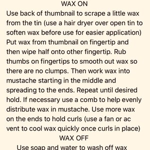 May include: A set of instructions titled WAX ON and WAX OFF printed in black text on a light cream background. The text provides a step-by-step guide for applying and removing mustache wax, including tips on softening the wax and using a comb.