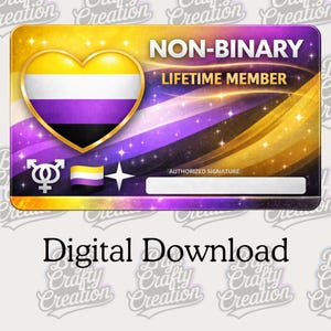 May include: A digital download featuring a Non-Binary Lifetime Member ID card design. The card has a heart-shaped emblem with the non-binary flag colors, a cosmic background, and the text "NON-BINARY LIFETIME MEMBER".