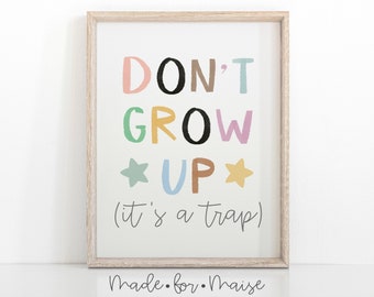 Don't Grow Up It's A Trap, Nursery, Kids, Modern Typography Print, Baby Wall Art, Giclée Print, Large Print Sizes, Motivational, Playroom