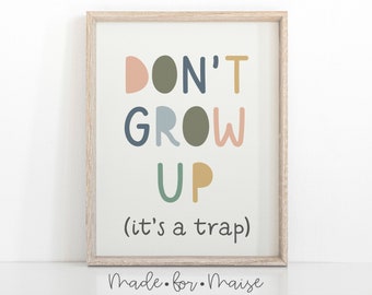 Don't grow up its a trap, nursery print, kids decor, playroom wall art, bedroom print, kids poster, wall art, girls print, boys print, baby