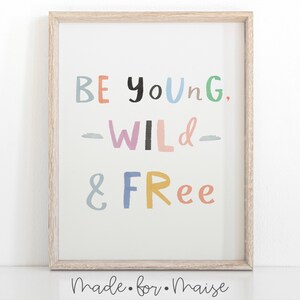 Be Young, wild and Free Print, Kids nursery print, nursery decor, boys nursery art, girls prints, playroom print, wild and free poster