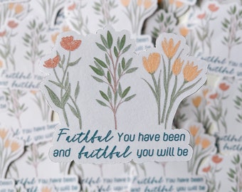May include: A white sticker with a floral design and the text "Faithful You have been and faithful you will be".