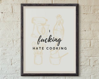 Fucking Hate Cooking Print, Cooking Wall Art, PRINTABLE Funny Wall Art, Kitchen Wall Art, Fun Decor, Kitchen Decoration, DIGITAL DOWNLOAD