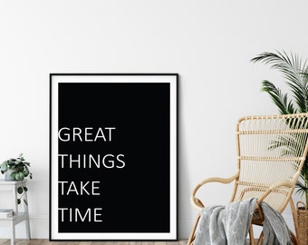 May include: Black and white framed print with the text "GREAT THINGS TAKE TIME" on a black background.
