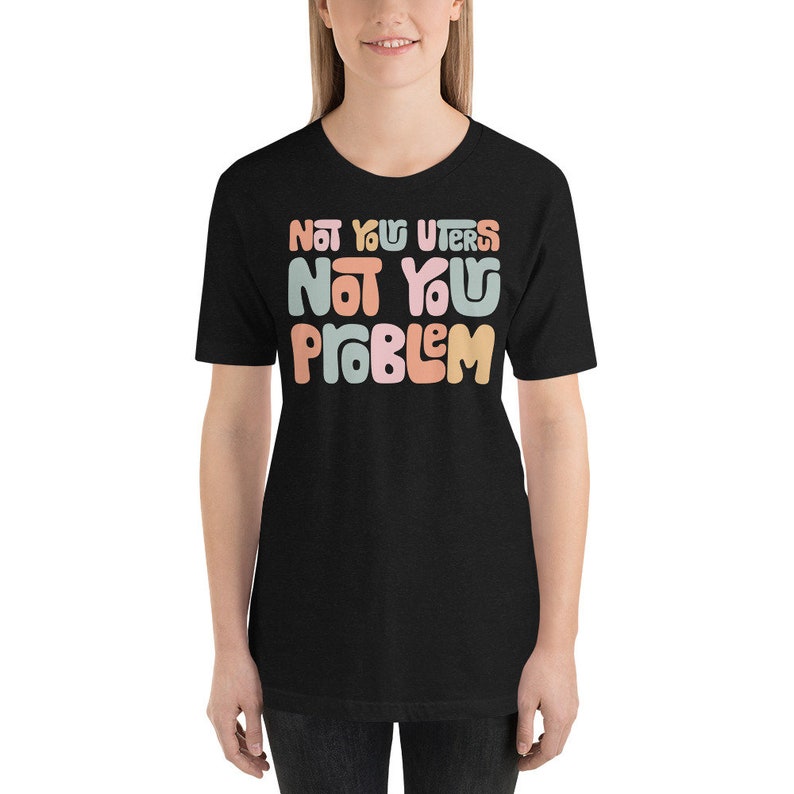 Womens Rights Shirt That Says Not Your Uterus Not Your Etsy