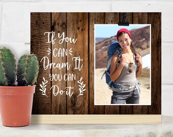 If You Can Dream It, You Can Do It, Desk Picture Frame, Get Well Gift Ideas, Motivation Inspiration Ideas, Graduation Gift, Believe Yourself